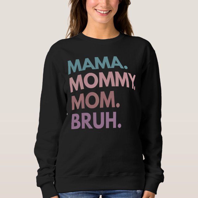 Mama Mommy Mama Bruh am Muttertag Sweatshirt (Vorderseite)