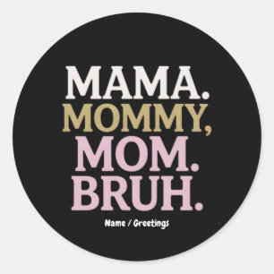 Mama Mommy Mama Bruh Funny Design Perfect Mother Runder Aufkleber