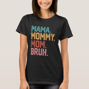 Mama Mommy Mama Bruh Mama Life Mother Day Quotes T-Shirt