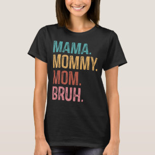 Mama Mommy Mama Bruh Mama Life Mother Day Quotes T-Shirt