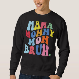 Mama Mommy Mama Bruh Mommy and Me Boy Mama Life 7 Sweatshirt