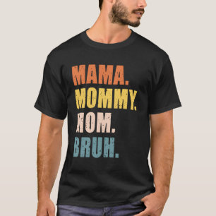 Mama Mommy Mama Bruh Mother Day for T-Shirt