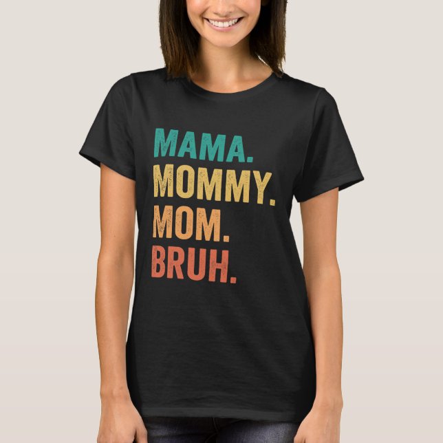 Mama Mommy Mama Bruh Mothers Day Funny Gift T-Shirt (Vorderseite)