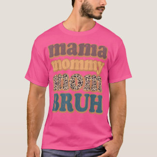 Mama Mommy Mama BruhMothers Day T-Shirt