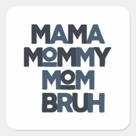 Mama Mommy Mom Bruh Quadratischer Aufkleber