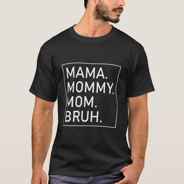 Mama Mommy Mom Bruh 'S Mama T-Shirt (Vorderseite)