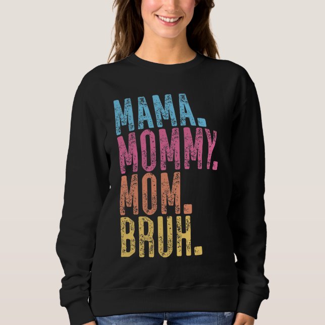 Mama Mommy Mom Bruh Sweatshirt (Vorderseite)