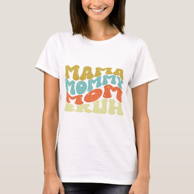 Mama Mommy Mom Bruh T-Shirt (Vorderseite)