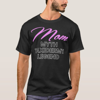 Mama Myth Taidermy Mounts Taidermist Hunter T-Shirt
