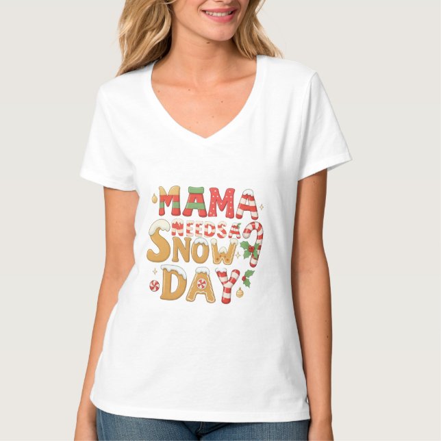 Mama Needs a Snow Day Christmas Typography T-Shirt (Vorderseite)