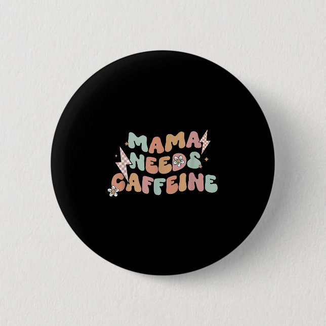 Mama Needs Caffeine Funny Quote For Moms  Button (Vorderseite)