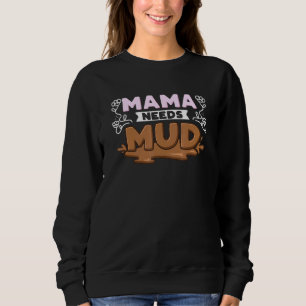 Mama Needs Mud Sweatshirt