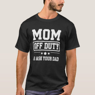 Mama-Pflicht Geh Frag Deinen Vater Lustiges Mutter T-Shirt