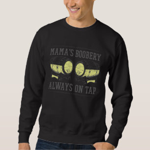 Mama s Boobery Always on Tap Stillende Brauerei Sweatshirt