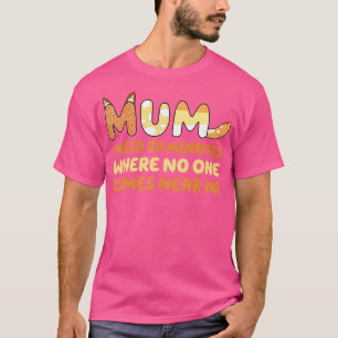 Mama sagt, ich brauche 20 Minuten, wo niemand in d T-Shirt