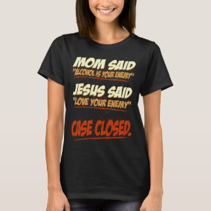 Mama sagte, Alkohol sei Ihr Feindfall geschlossen T-Shirt