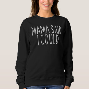 Mama sagte, ich könnte Großeltern Großtochter Gran Sweatshirt