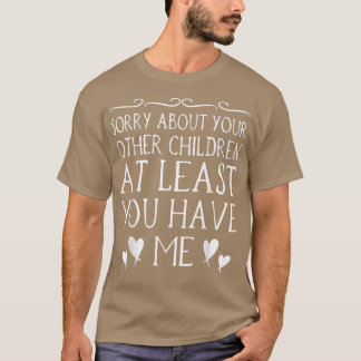 Mama Sorry über Ihre anderen Kinder zumindest Sie  T-Shirt