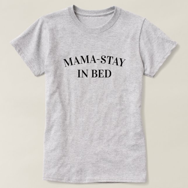 Mama-Stay In Bed Women's T-Shirt (Design vorne)