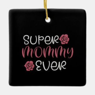 Mama - Super Mama überhaupt Keramikornament