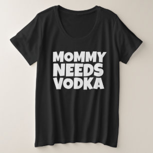 MAMA T-SHIRT VODKA MOMMY BRAUCHT FUNNY PLUS SIZE T