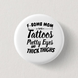 Mama Tattoo Hübsch Augen und dick Oberschenkel Button