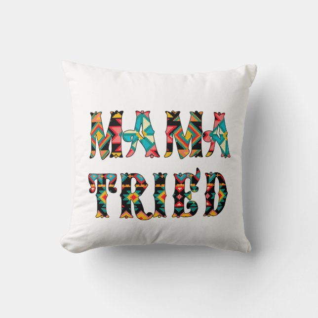 Mama Tried, Tried Mama Kissen (Vorderseite)