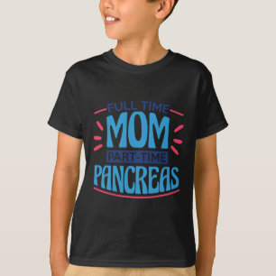 Mama Vollzeit Teilzeitpankreas T-Shirt