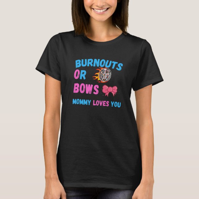 Mama von Bows oder Burnouts Lieben Sie Geschlecht  T-Shirt (Vorderseite)