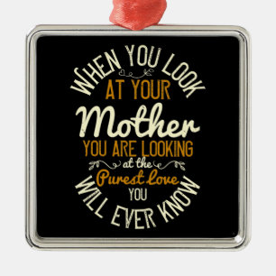 Mama - Wenn Sie sich Ihre Mutter ansehen Ornament Aus Metall