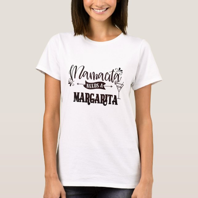 Mamacita braucht einen Margarita T - Shirt (Vorderseite)