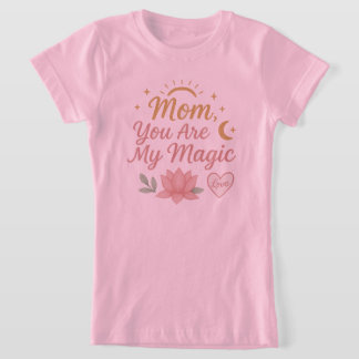 Maman, tu es ma magie" T-shirt