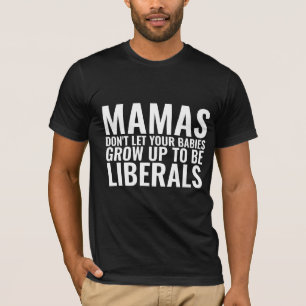 MAMAS LASSE IHRE BABIES NICHT, LIBERALE AUFZUBAUEN T-Shirt