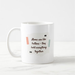 Mamas sind wie Knöpfe - sie halten alles Kaffeetasse