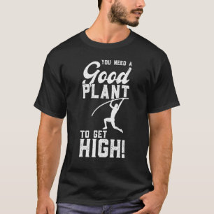 Man braucht eine gute Pflanze, um hoch zu springen T-Shirt