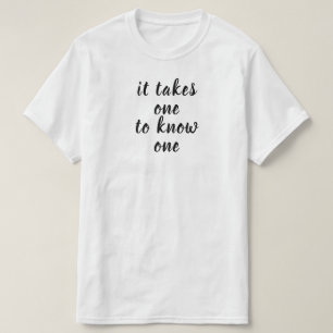 Man braucht einen, um einen zu kennen T-Shirt