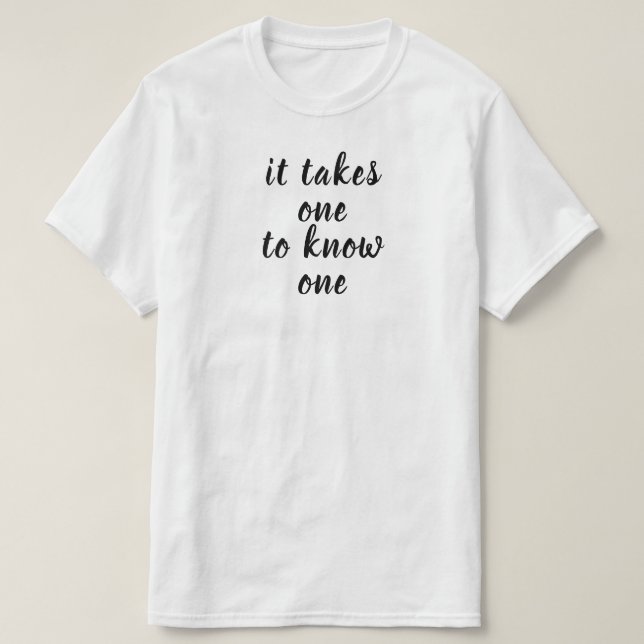 Man braucht einen, um einen zu kennen T-Shirt (Design vorne)