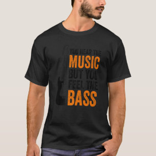 Man hört die Musik, aber man fühlt sich wie eine B T-Shirt