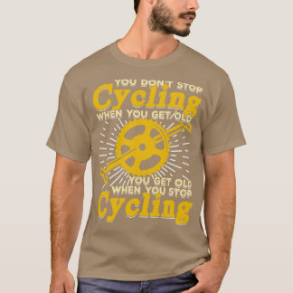 Man hört nicht auf zu fahren, wenn man alt wird T-Shirt