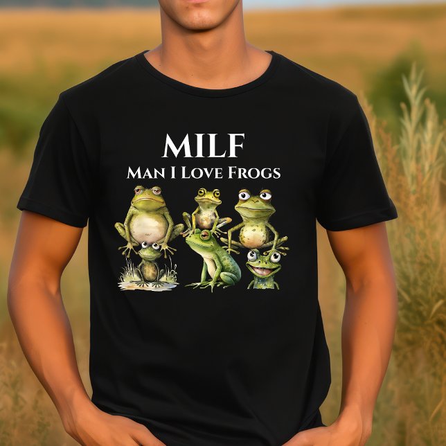 Man I Liebe Frogs MILF T-Shirt (Von Creator hochgeladen)