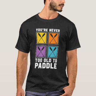 Man ist nie zu alt, um Drachenbootrennen zu paddel T-Shirt
