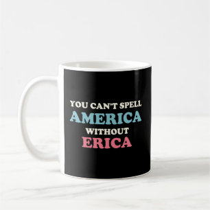 Man kann Amerika nicht ohne Erika buchstabieren Kaffeetasse