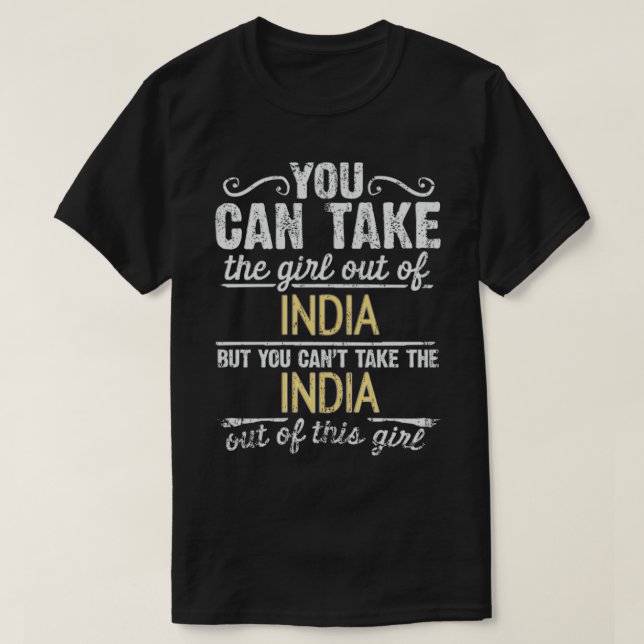 Man kann das Mädchen aus Indien nehmen, aber das k T-Shirt (Design vorne)