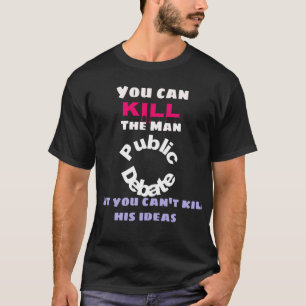 Man kann den Mann töten, aber nicht seine Ideen." T-Shirt