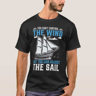 Man kann den Wind nicht Kontrolle, aber man kann d T-Shirt