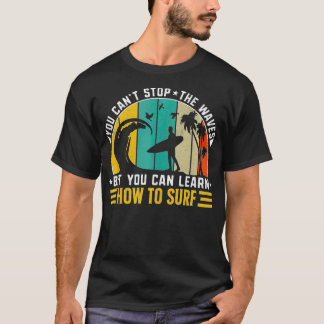 Man kann die Wellen nicht stoppen, aber man kann l T-Shirt