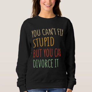 Man kann Dummheit nicht reparieren, aber man kann  Sweatshirt