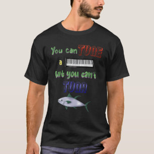 Man kann ein Klavier spielen, aber keinen Fisch tu T-Shirt