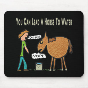Man kann ein Pferd zum Wasser führen Mousepad