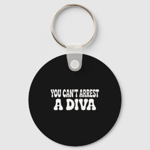 Man kann eine Diva nicht verhaften Lustig Schlüsselanhänger